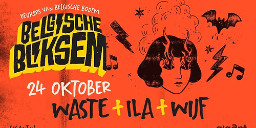 Belgische Bliksem: WASTE + ILA + Wijf | GIGANT, Apeldoorn in Gelderland
